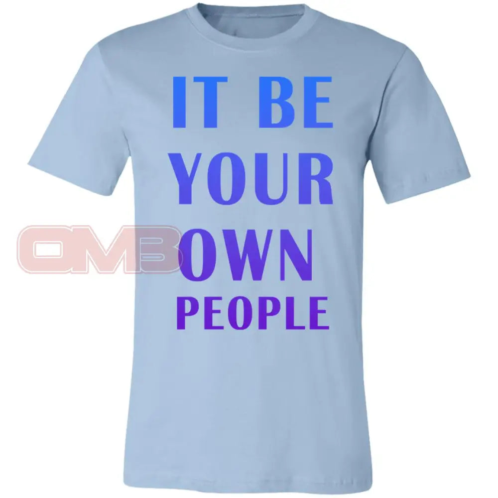 It Be Your Own People T-Shirt Light Blue / X-Small T-Shirts