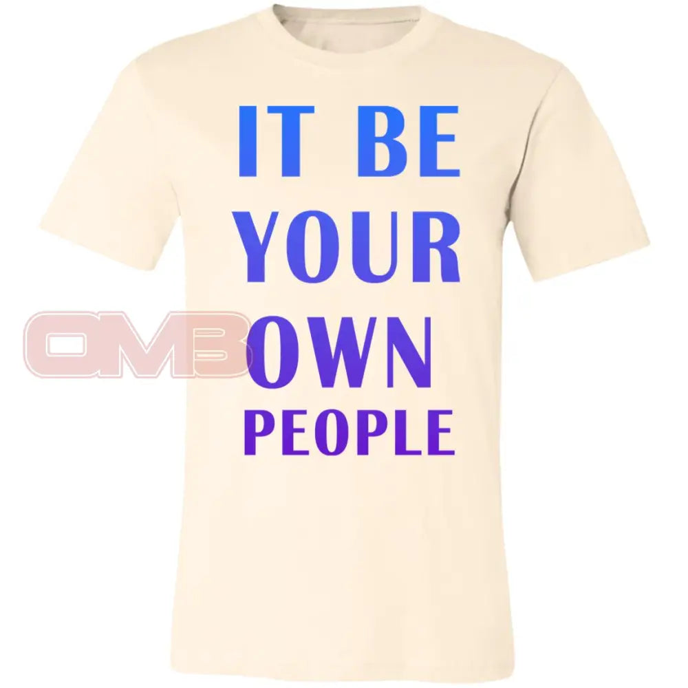 It Be Your Own People T-Shirt Natural / X-Small T-Shirts