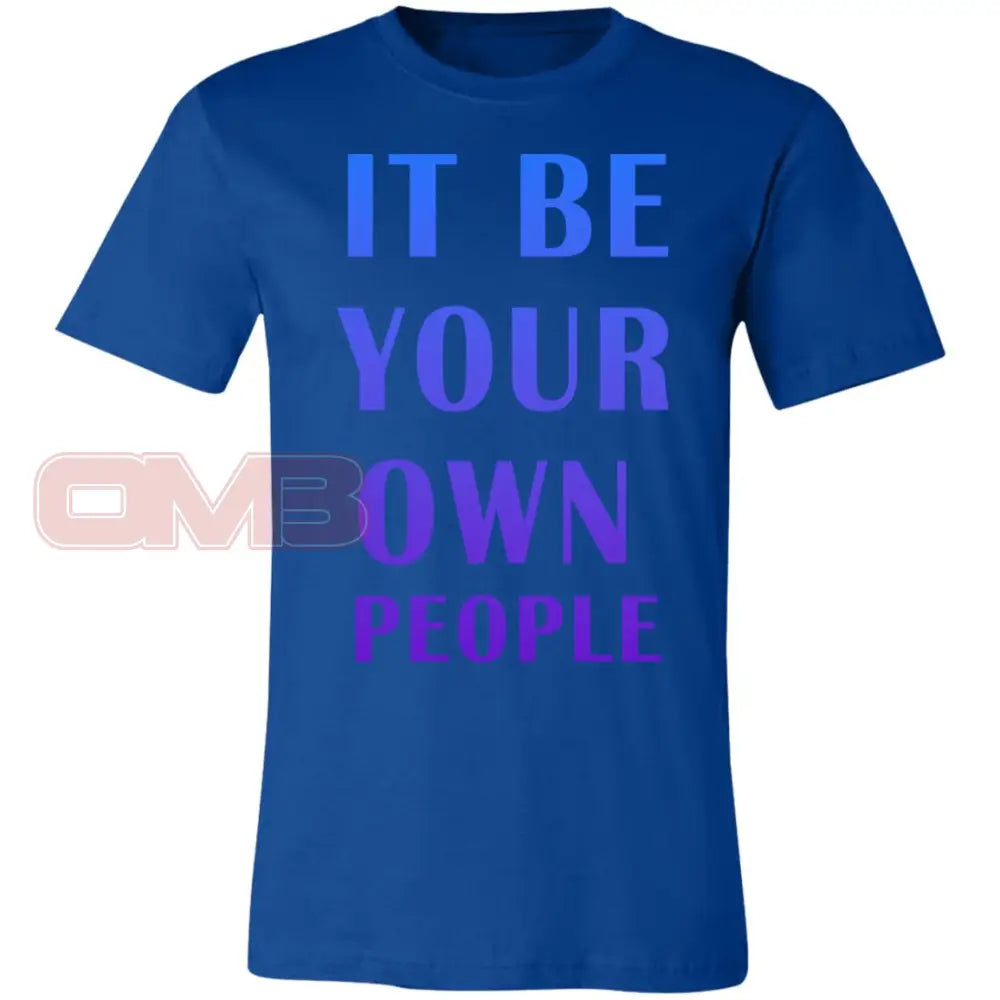 It Be Your Own People T-Shirt True Royal / X-Small T-Shirts