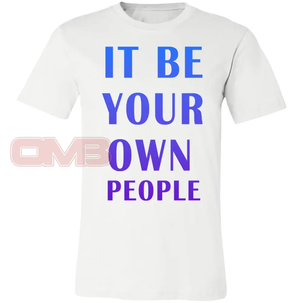 It Be Your Own People T-Shirt White / X-Small T-Shirts