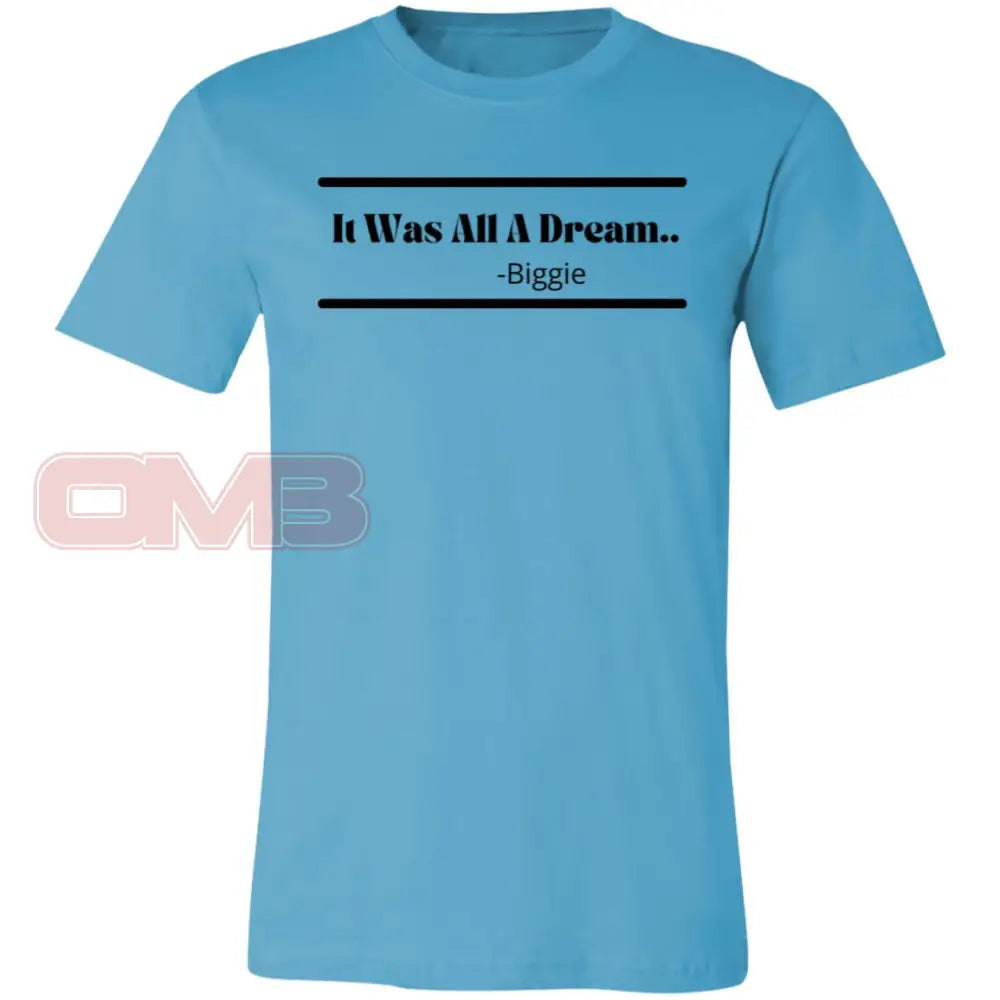 It Was All A Dream... Turquoise / X-Small T-Shirts