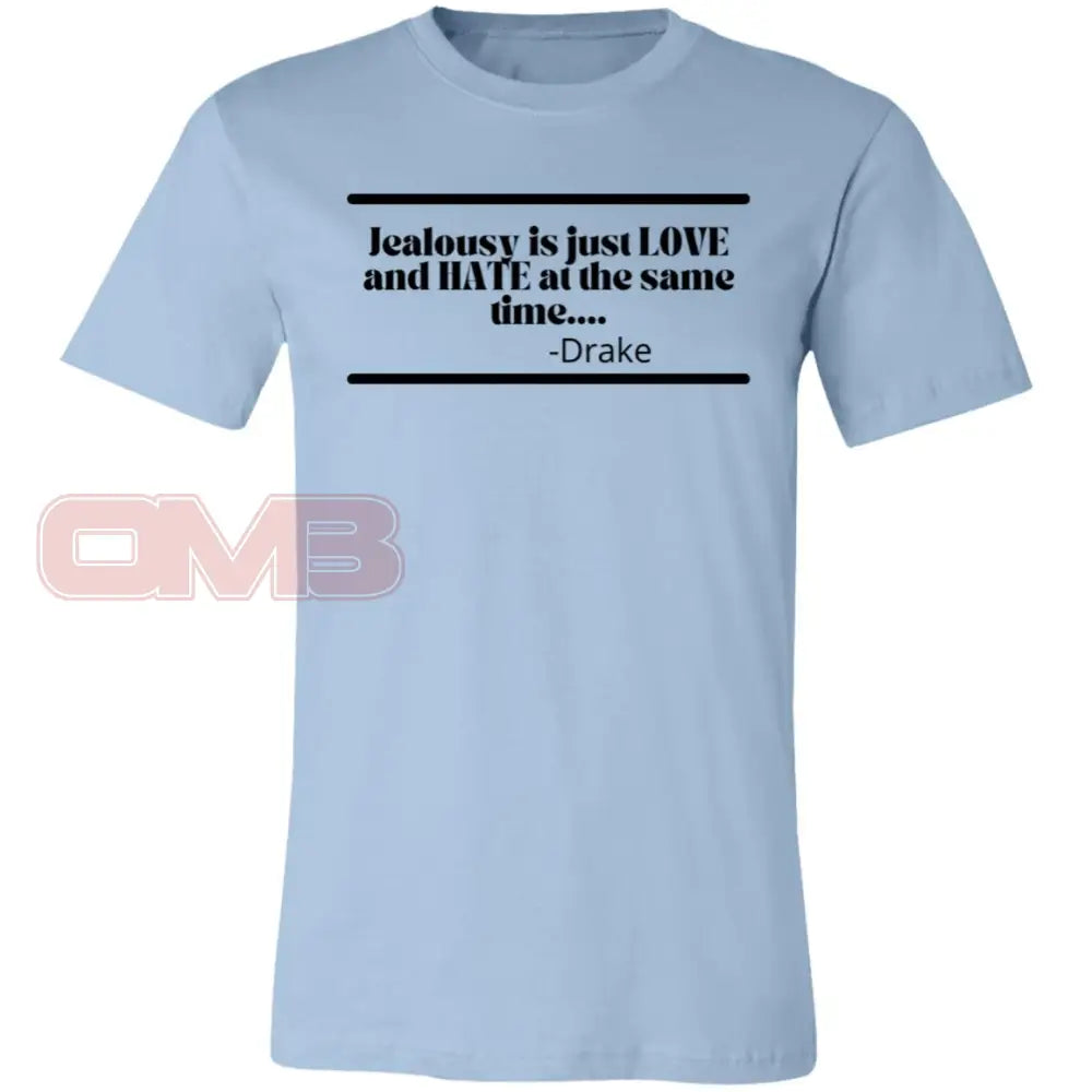 Jealousy Is Just Love And Hate At The Same Time Light Blue / X-Small T-Shirts