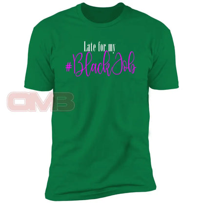 Late For My Black Job Tee Kelly Green / X-Small T-Shirts