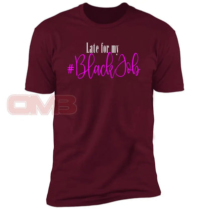 Late For My Black Job Tee Maroon / X-Small T-Shirts