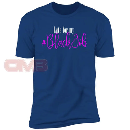 Late For My Black Job Tee Royal / X-Small T-Shirts