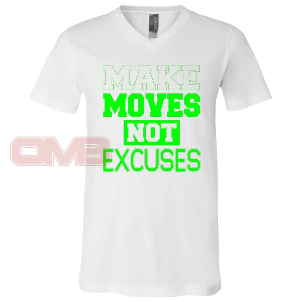 Make Moves Not Excuses (Crew Or V-Neck) V-Neck / White X-Small Apparel