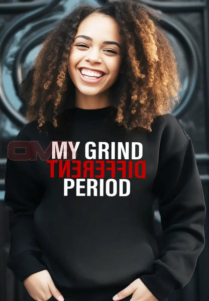 My Grind Different Period Sweatshirt Sweatshirts