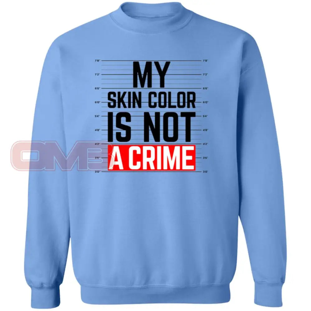 My Skin Color Is Not A Crime Sweatshirt Carolina Blue / S Sweatshirts