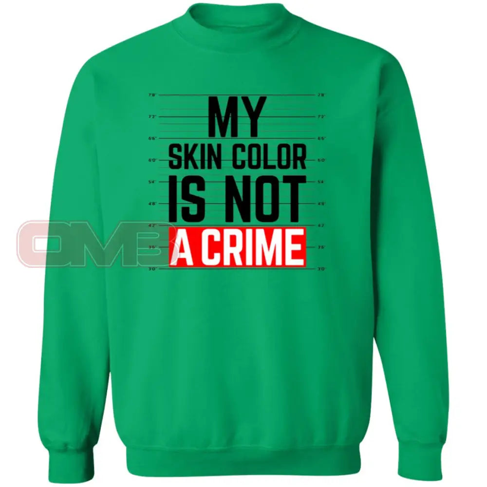 My Skin Color Is Not A Crime Sweatshirt Irish Green / S Sweatshirts