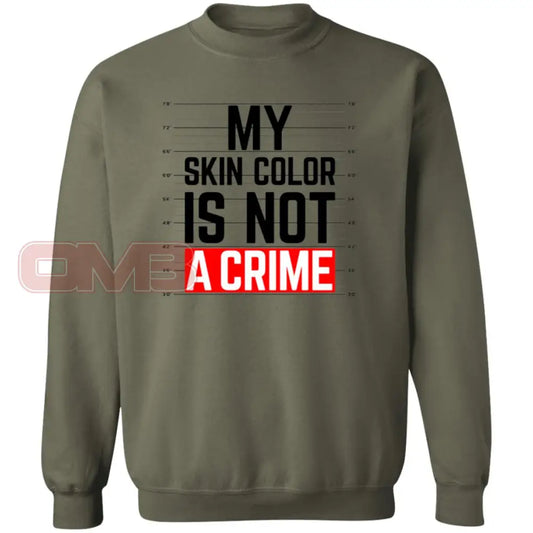 My Skin Color Is Not A Crime Sweatshirt Military Green / S Sweatshirts