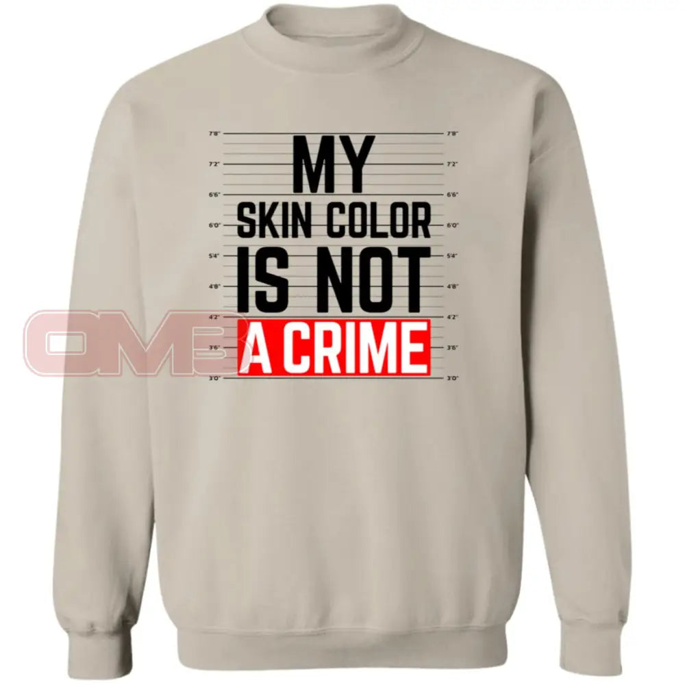 My Skin Color Is Not A Crime Sweatshirt Sand / S Sweatshirts