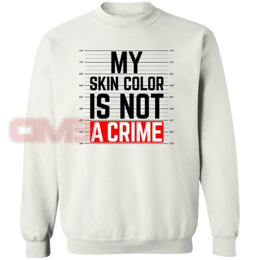 My Skin Color Is Not A Crime Sweatshirt White / S Sweatshirts