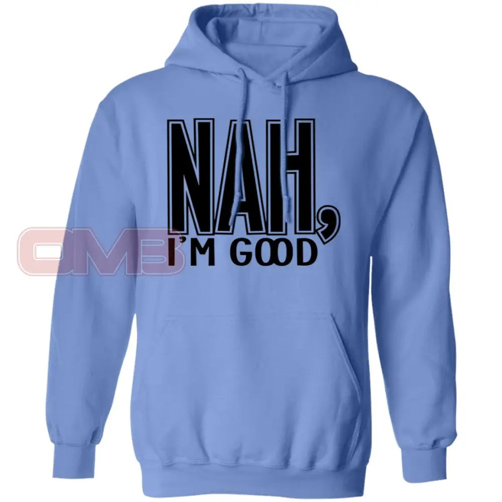 Nah Im Good Hoodie Carolina Blue / S Sweatshirts