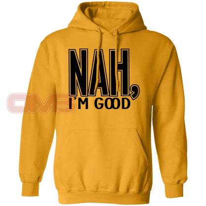 Nah Im Good Hoodie Gold / S Sweatshirts