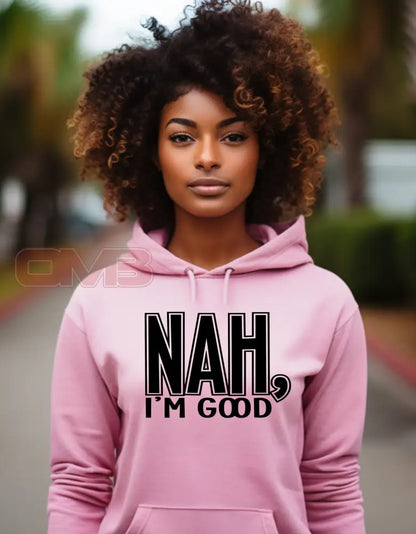 Nah Im Good Hoodie Sweatshirts