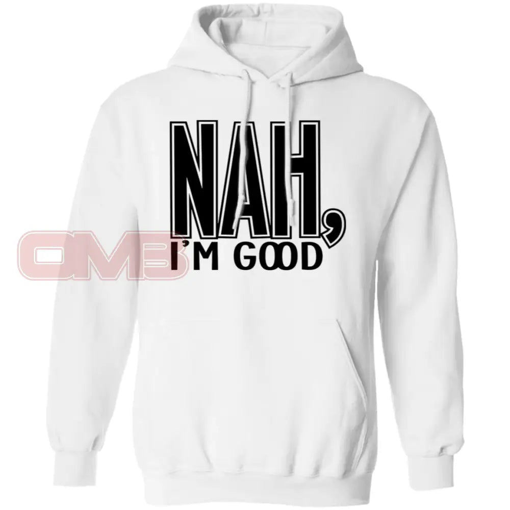 Nah Im Good Hoodie White / S Sweatshirts