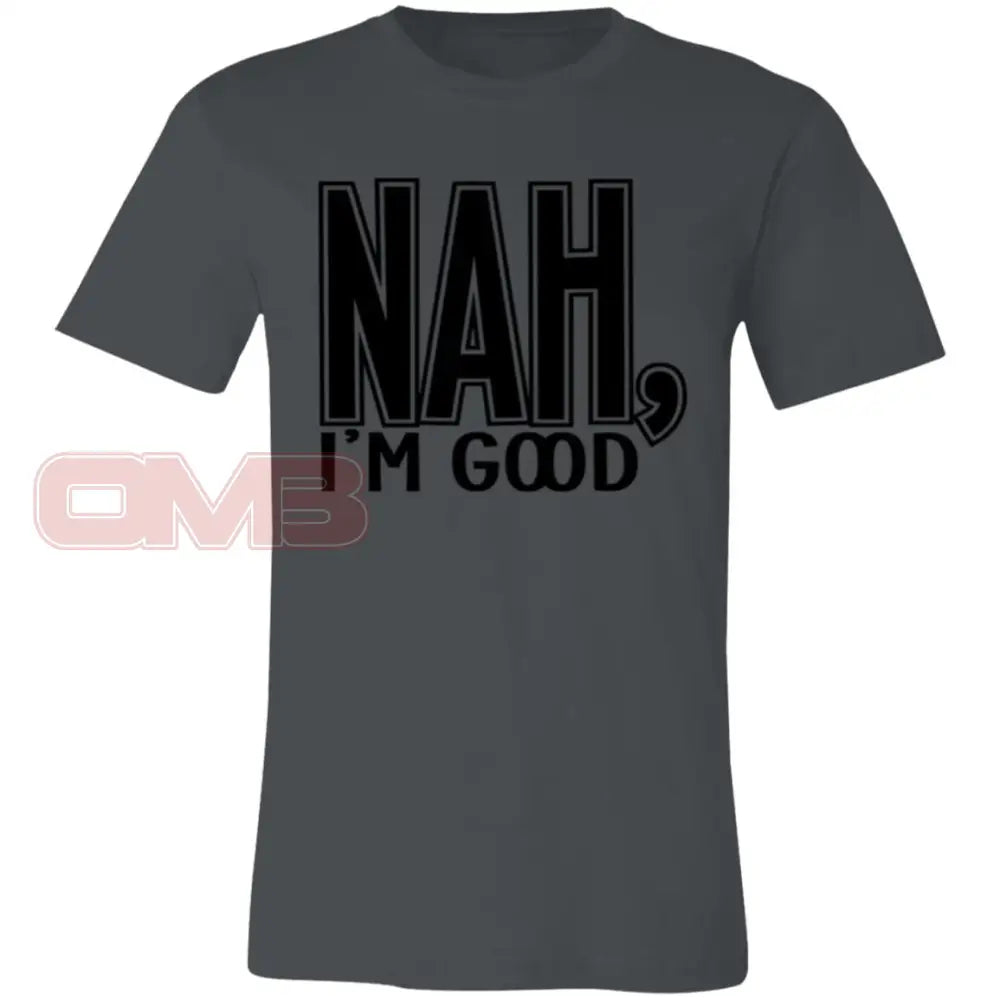 Nah Im Good Asphalt / X-Small T-Shirts