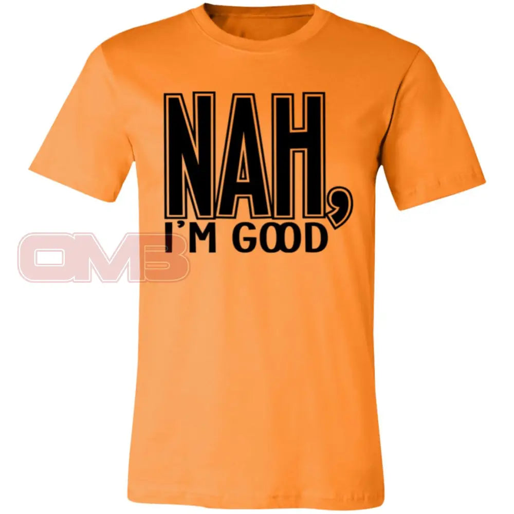 Nah Im Good Orange / X-Small T-Shirts