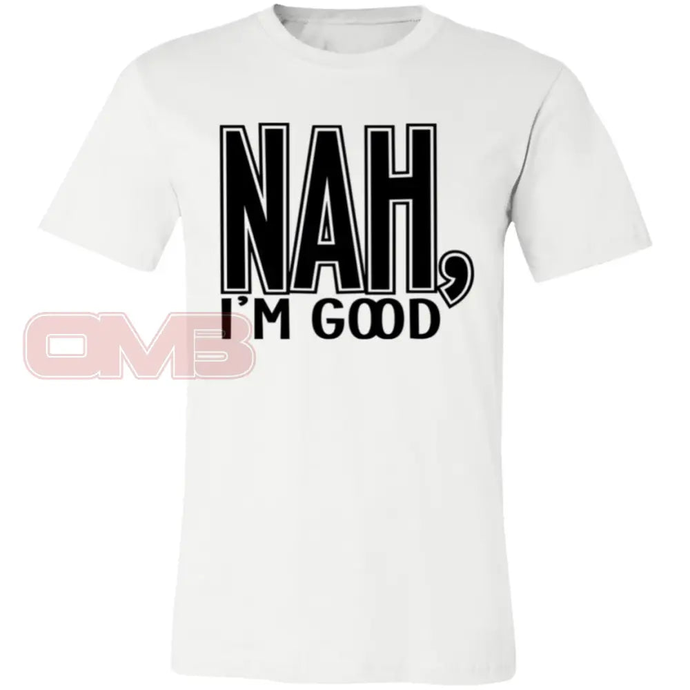 Nah Im Good White / X-Small T-Shirts