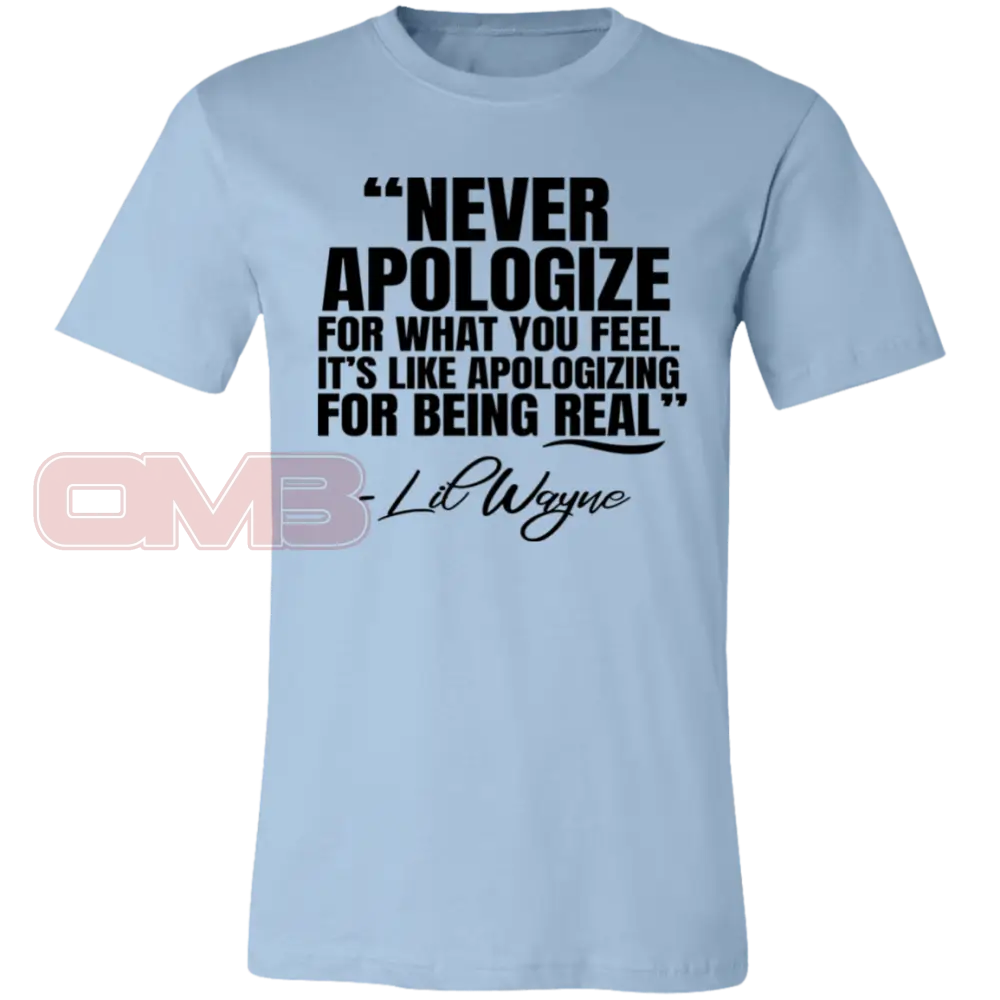 Never Apologize For What You Feel Light Blue / X-Small T-Shirts