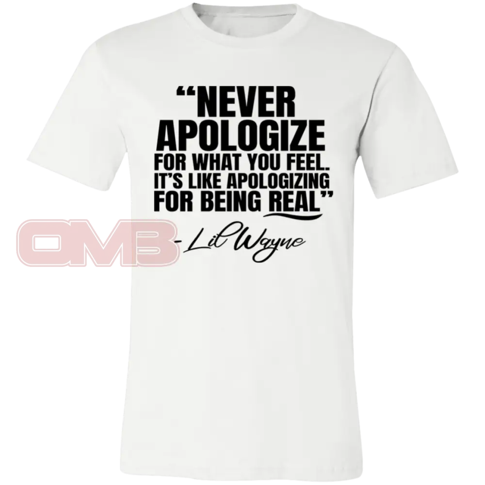 Never Apologize For What You Feel White / X-Small T-Shirts