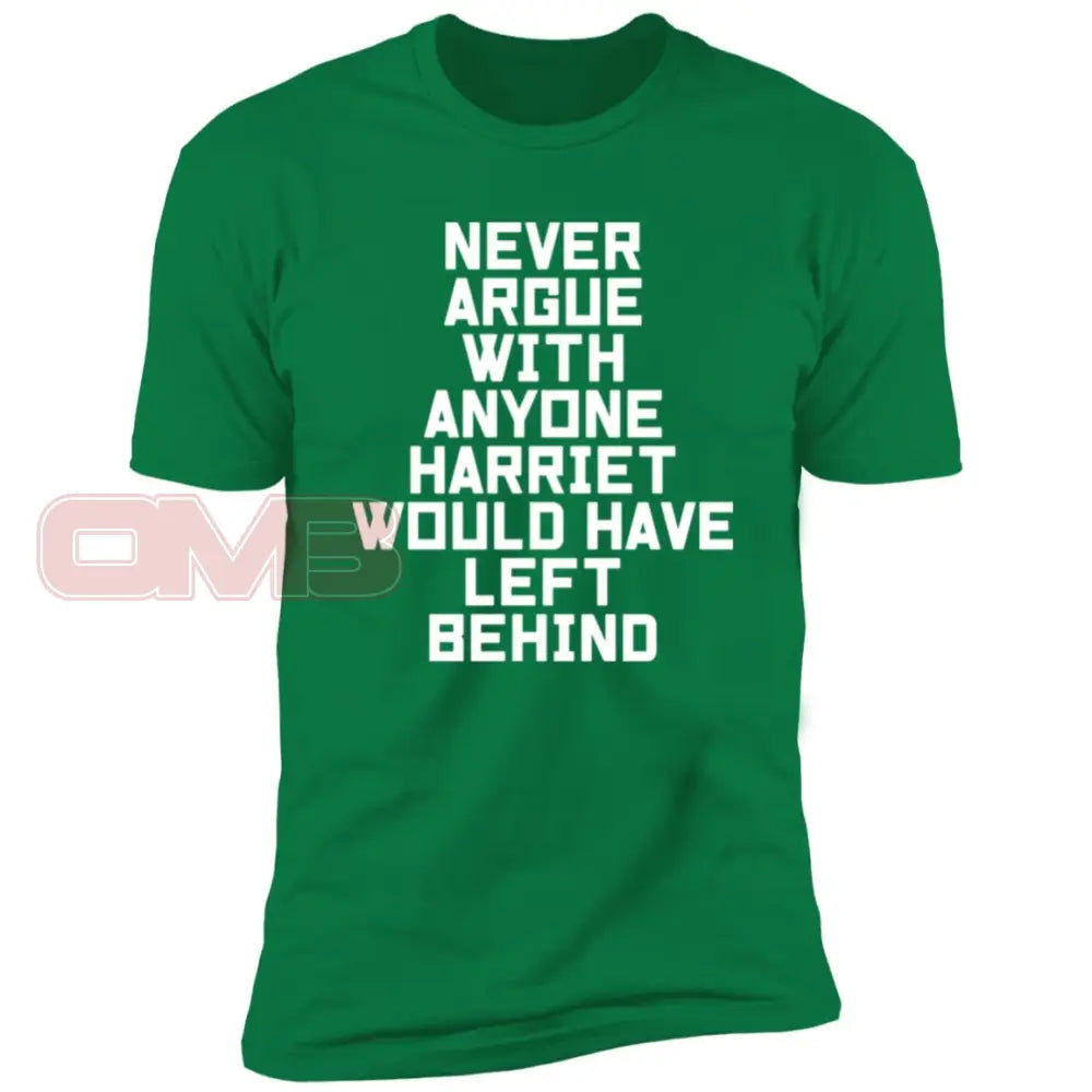 Never Argue With Anyone Harriet Would Have Left Behind Kelly Green / X-Small T-Shirts