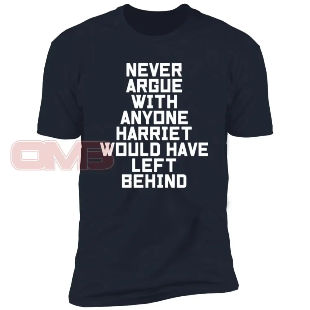 Never Argue With Anyone Harriet Would Have Left Behind Midnight Navy / X-Small T-Shirts