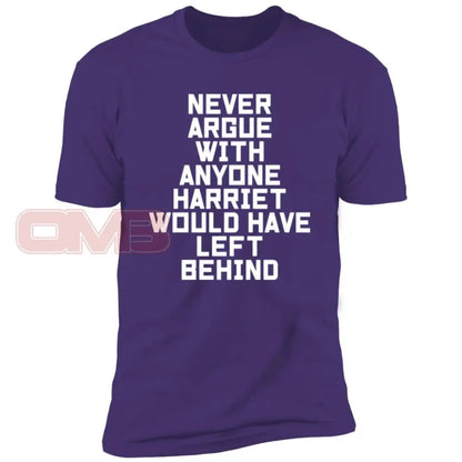 Never Argue With Anyone Harriet Would Have Left Behind Purple Rush/ / X-Small T-Shirts