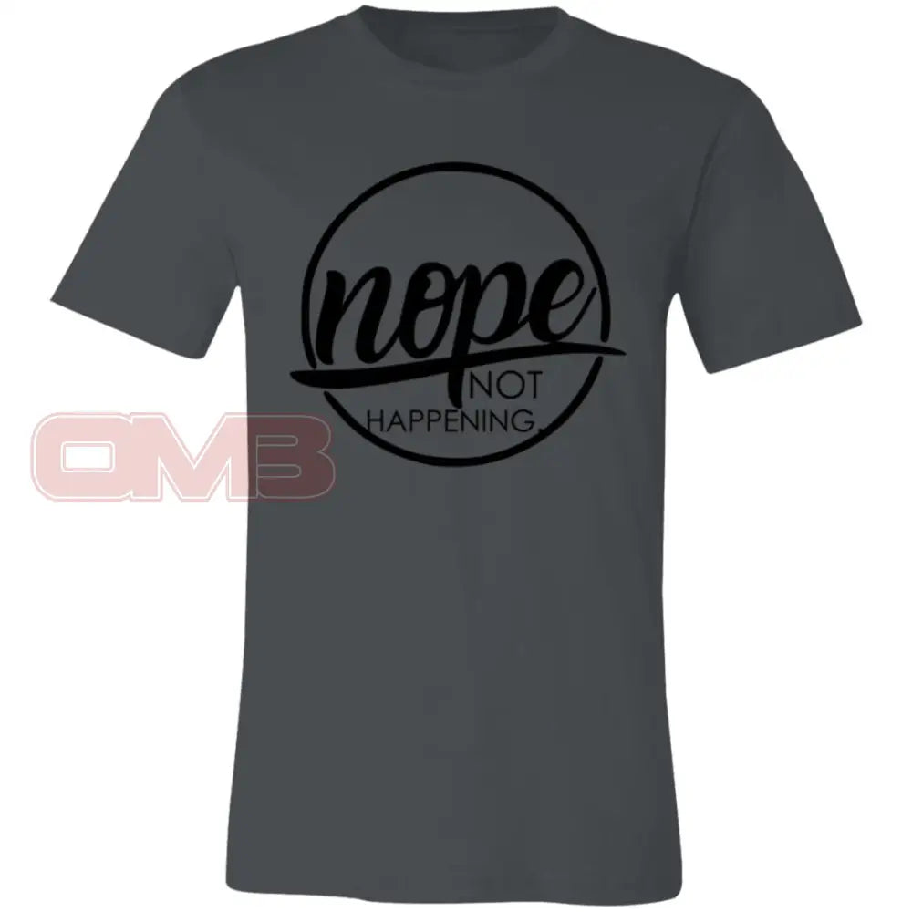 Nope Not Happening Asphalt / X-Small T-Shirts