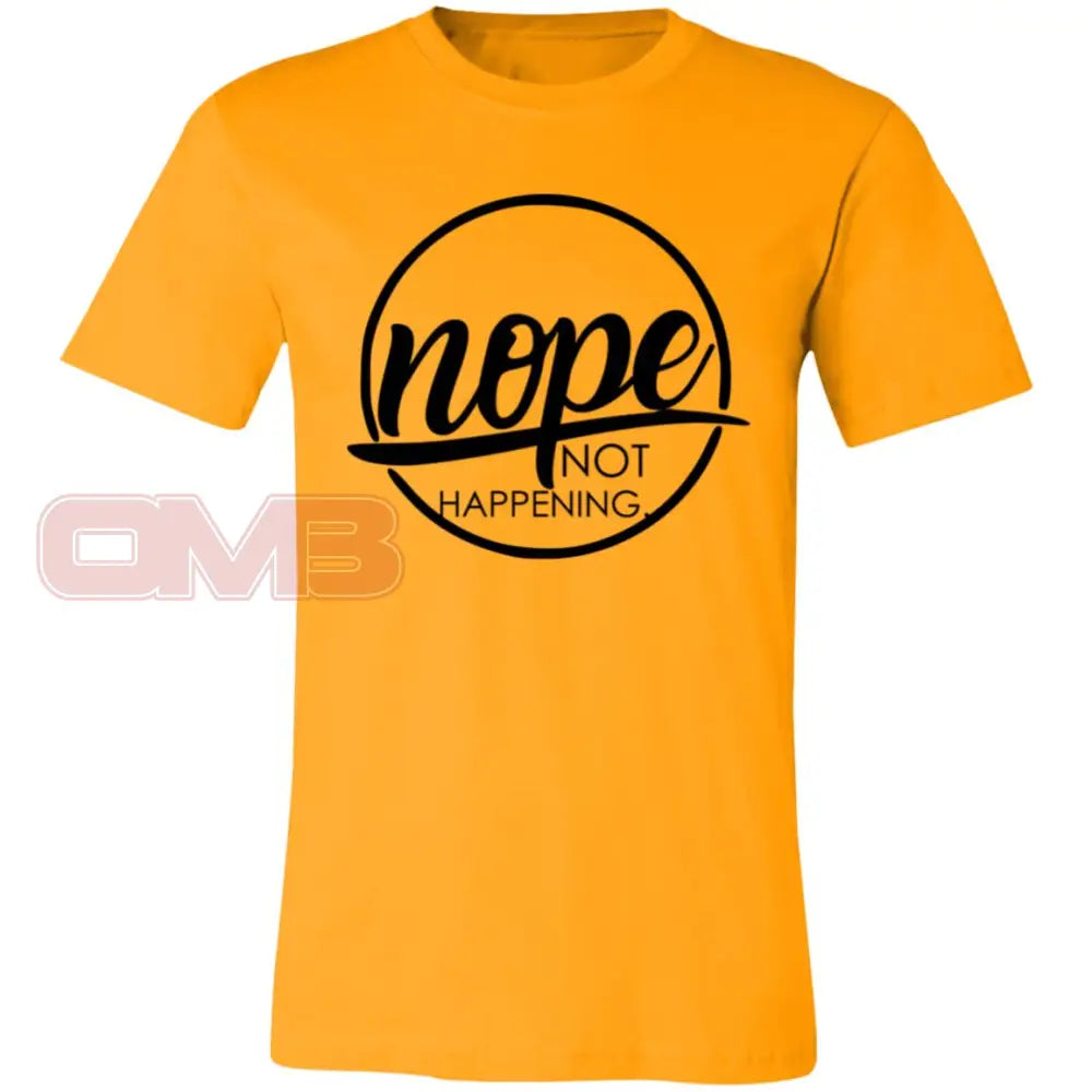 Nope Not Happening Gold / X-Small T-Shirts