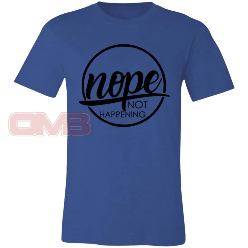 Nope Not Happening Heather Royal / X-Small T-Shirts