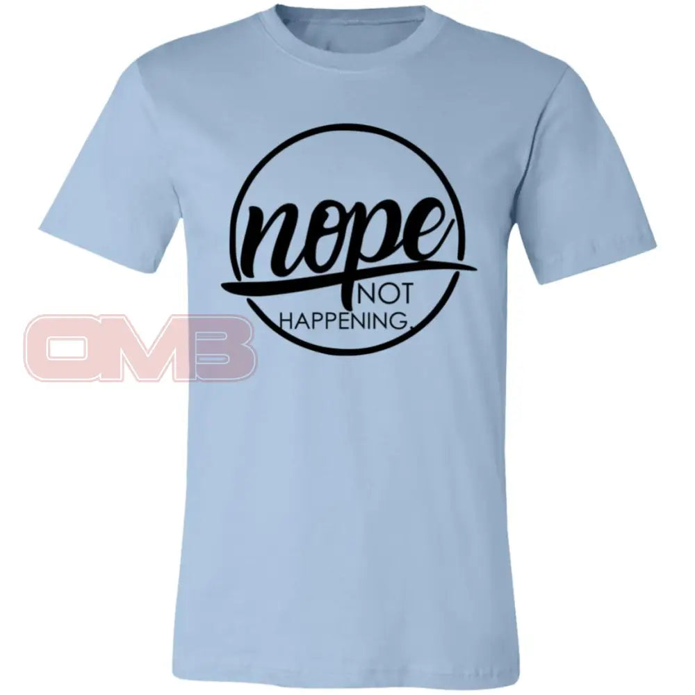 Nope Not Happening Light Blue / X-Small T-Shirts