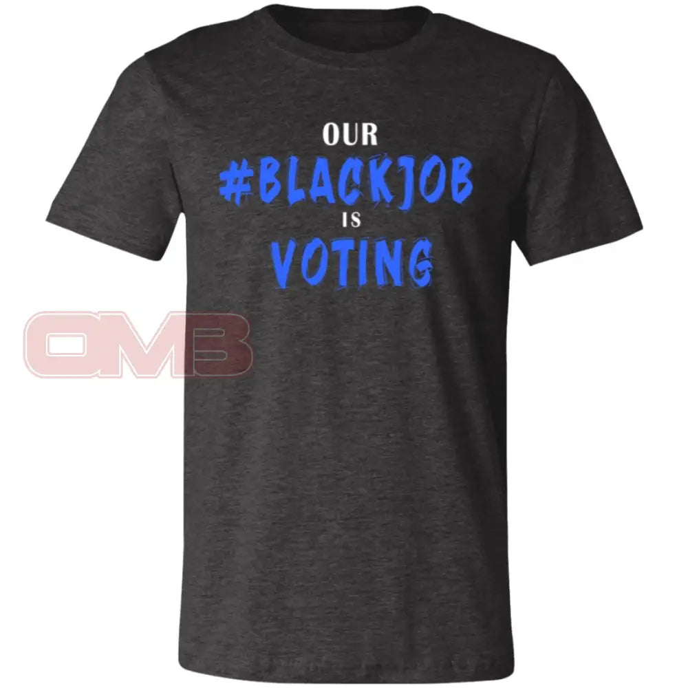 Our Black Job Is Voting Dark Grey Heather / X-Small T-Shirts