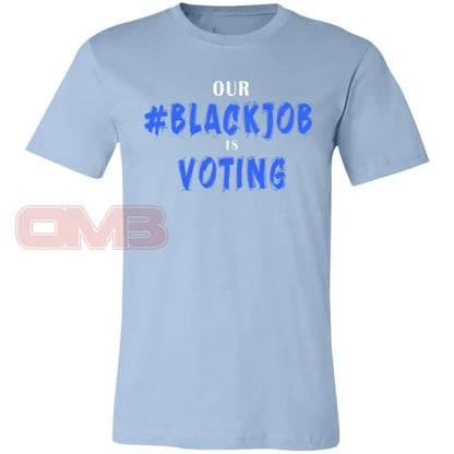 Our Black Job Is Voting Light Blue / X-Small T-Shirts