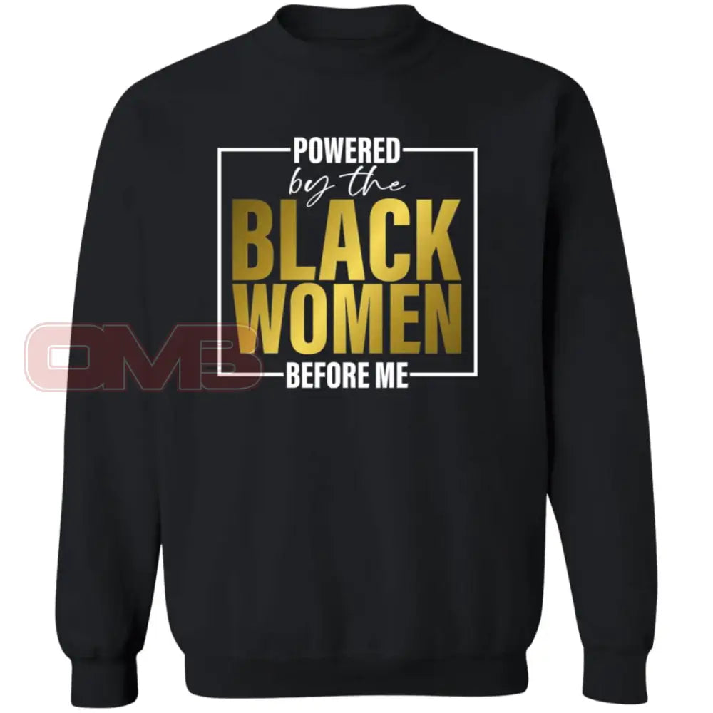 Powered By The Black Women Before Me Sweatshirt Black / S Sweatshirts