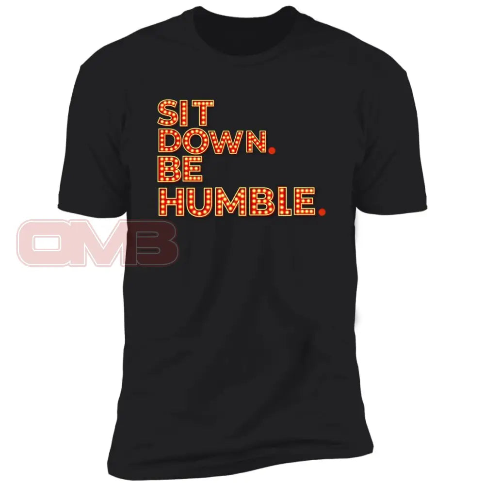 Sit Down. Be Humble. Black / X-Small T-Shirts