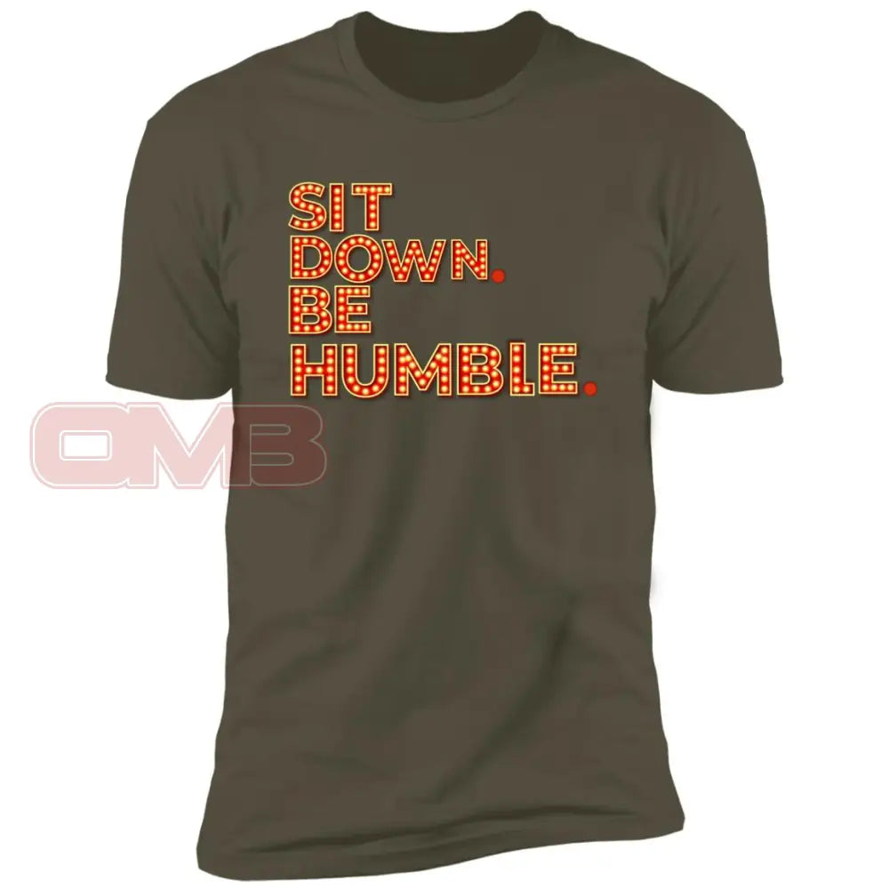 Sit Down. Be Humble. Military Green / X-Small T-Shirts