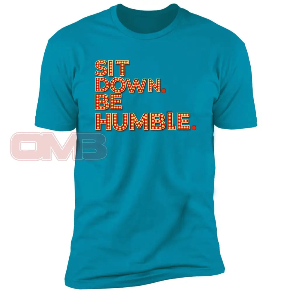 Sit Down. Be Humble. Turquoise / X-Small T-Shirts