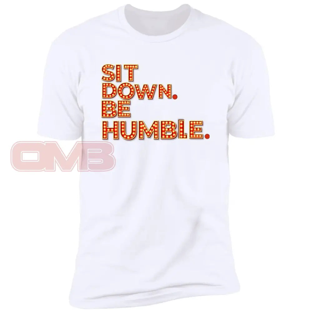 Sit Down. Be Humble. White / X-Small T-Shirts