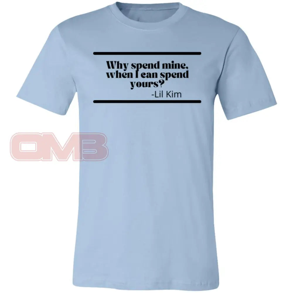 Why Spend Mine When I Can Yours Light Blue / X-Small T-Shirts