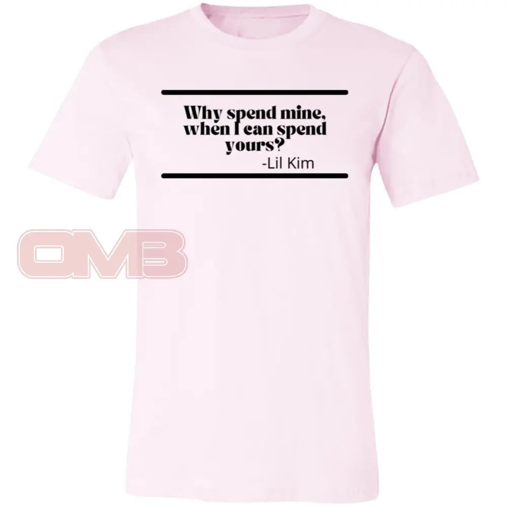 Why Spend Mine When I Can Yours Soft Pink / X-Small T-Shirts