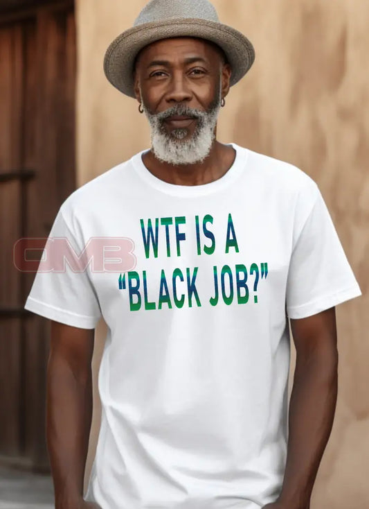 Wtf Is A Black Job? T-Shirts