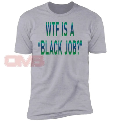 Wtf Is A Black Job? T-Shirts