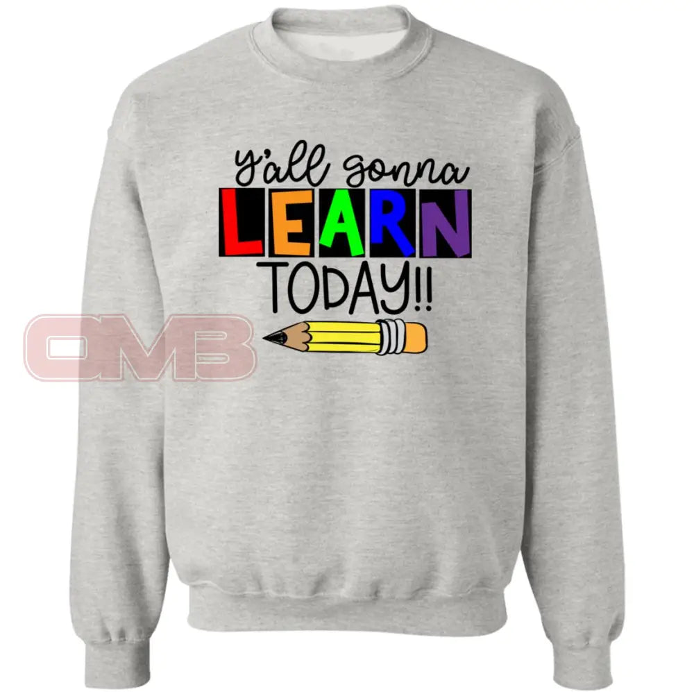 Yall Gonna Learn Today Sweatshirt Ash / S Sweatshirts