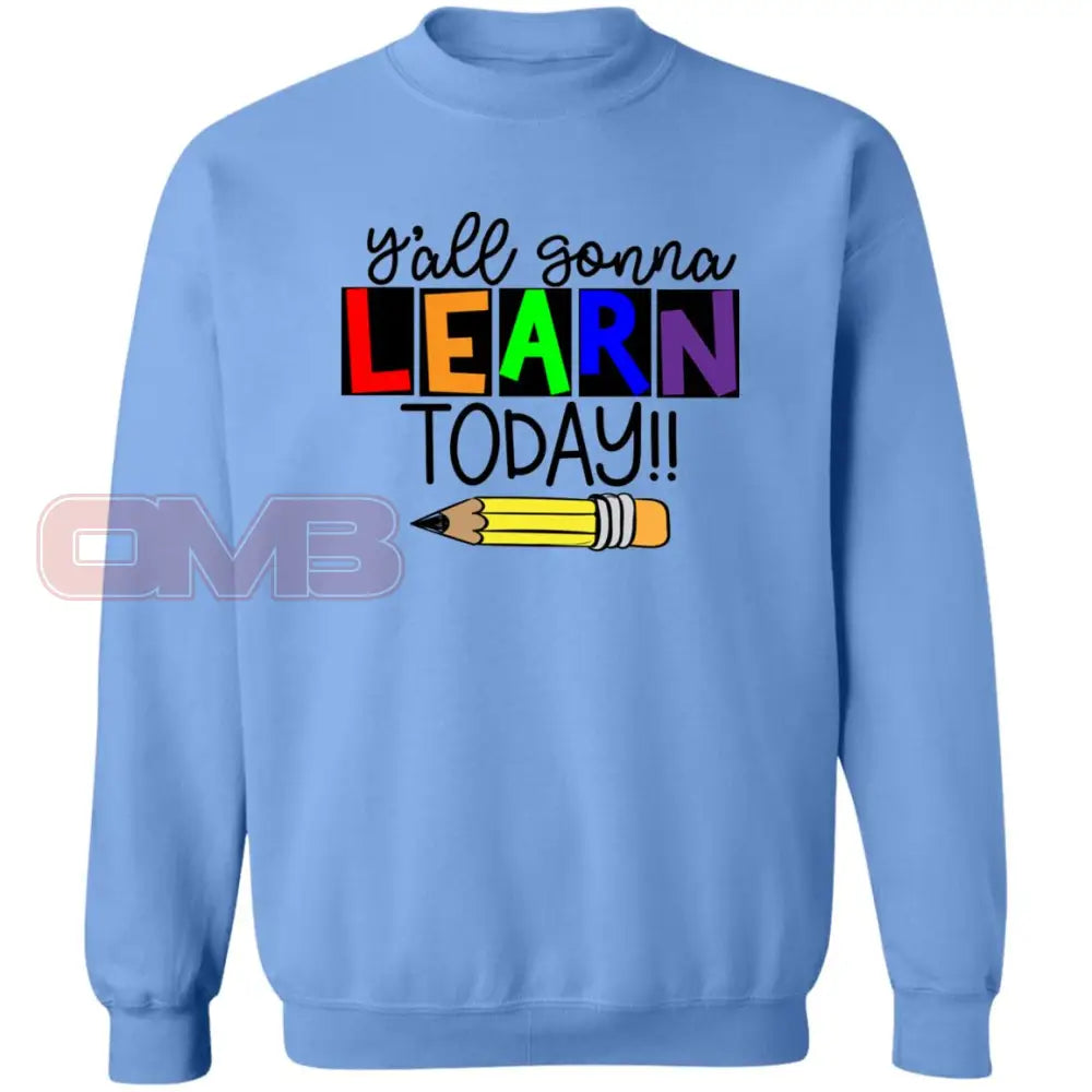 Yall Gonna Learn Today Sweatshirt Carolina Blue / S Sweatshirts