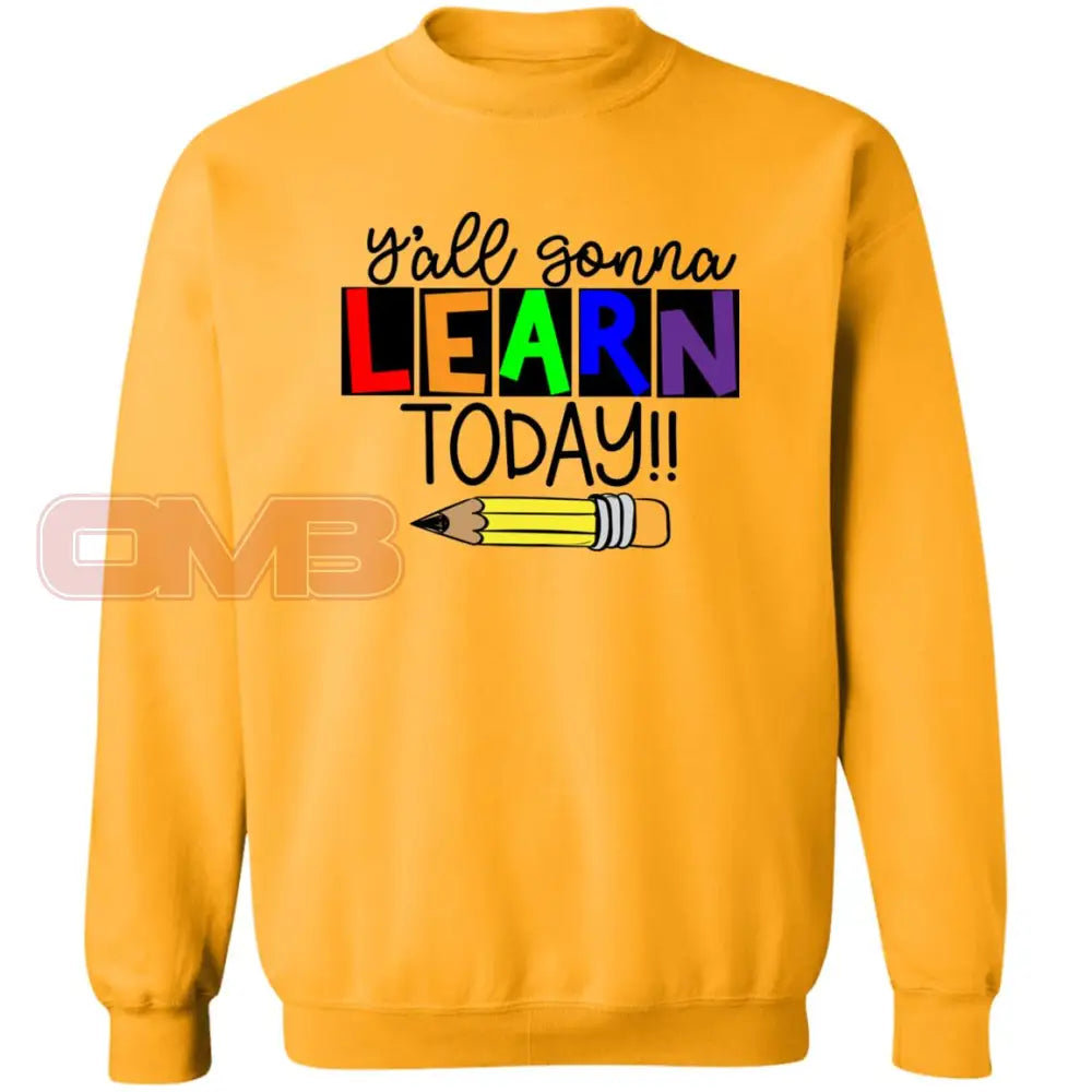 Yall Gonna Learn Today Sweatshirt Gold / S Sweatshirts