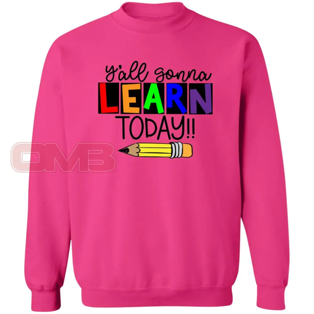 Yall Gonna Learn Today Sweatshirt Heliconia / S Sweatshirts