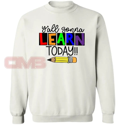 Yall Gonna Learn Today Sweatshirt White / S Sweatshirts