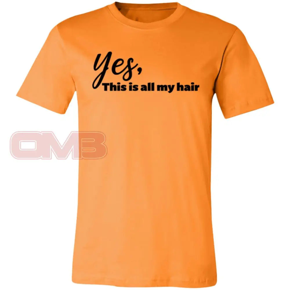 Yes This Is All My Hair Orange / X-Small T-Shirts