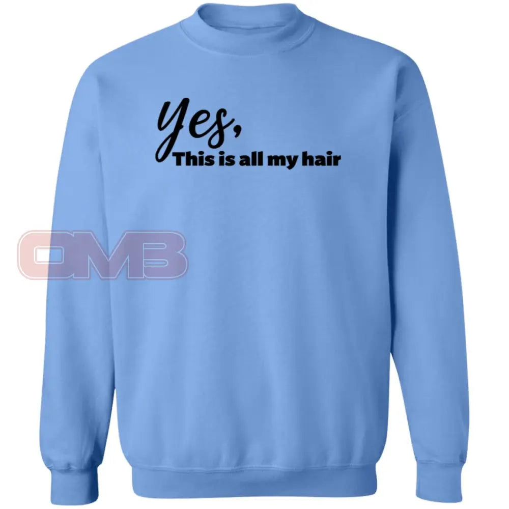 Yes This Is All My Hair Sweatshirt Carolina Blue / S Sweatshirts